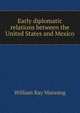 Early diplomatic relations between the United States and Mexico, William Ray Manning 
