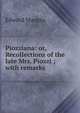 Piozziana: or, Recollections of the late Mrs. Piozzi ; with remarks, Edward Mangin 