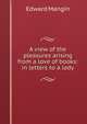 A view of the pleasures arising from a love of books: in letters to a lady, Edward Mangin 