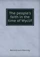 The people's faith in the time of Wyclif, Bernard Lord Manning 