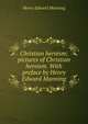 Christian heroism; pictures of Christian heroism. With preface by Henry Edward Manning, Henry Edward Manning 