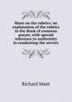 Mant on the rubrics: an explanation of the rubrics in the Book of common prayer, with special reference to uniformity in conducting the service, Richard Mant 