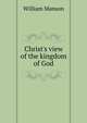 Christ's view of the kingdom of God, William Manson 
