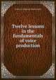 Twelve lessons in the fundamentals of voice production, Arthur Livingston Manchester 