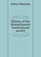 History of the Massachusetts horticultural society, Robert Manning 