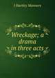 Wreckage; a drama in three acts, J Hartley Manners 