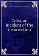 Cuba, an incident of the insurrection, Robert Rutland] [from old cata [Manners 