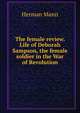 The female review. Life of Deborah Sampson, the female soldier in the War of Revolution, Herman Mann 