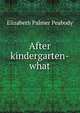 After kindergarten-what, Elizabeth Palmer Peabody 