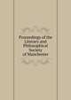Proceedings of the Literary and Philosophical Society of Manchester, 