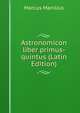 Astronomicon liber primus-quintus (Latin Edition), Marcus Manilius 