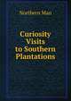 Curiosity Visits to Southern Plantations, Northern Man 