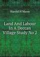 Land And Labour In A Deccan Village Study No 2, Harold H Mann 