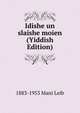 Idishe un slaishe moien (Yiddish Edition), 1883-1953 Mani Leib 