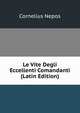 Le Vite Degli Eccellenti Comandanti (Latin Edition), Cornelius Nepos 