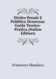 Diritto Penale E Pubblica Sicurezza: Guida Teorico-Pratica (Italian Edition), Francesco Manduca 
