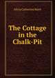 The Cottage in the Chalk-Pit, Alicia Catherine Mant 