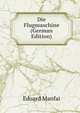 Die Flugmaschine (German Edition), Eduard Manfai 