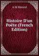 Histoire D'un Po?te (French Edition), A M Mancel 