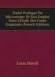 Trait? Pratique Du Microscope: Et Son Emploi Dans L'?tude Des Corps Organis?s (French Edition), Louis Mandl 