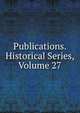 Publications. Historical Series, Volume 27, 