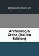 Archeologia Greca (Italian Edition), Domenico Mancini 