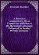 A Practical Commentary, Or an Exposition with Notes On the Epistle of James: Delivered in Sundry Weekly Lectures ., Thomas Manton 