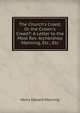 The Church's Creed, Or the Crown's Creed?: A Letter to the Most Rev. Archbishop Manning, Etc., Etc, Henry Edward Manning 