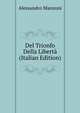 Del Trionfo Della Liberta (Italian Edition), Alessandro Manzoni 