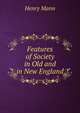 Features of Society in Old and in New England, Henry Mann 