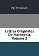 Lettres Originales De Marabeau, Volume 2, Par P. Manuel 