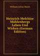 Heinrich Melchior Muhlenbergs Leben Und Wirken (German Edition), William Julius Mann 