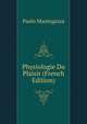 Physiologie Du Plaisir (French Edition), Paolo Mantegazza 