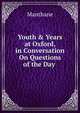 Youth & Years at Oxford, in Conversation On Questions of the Day ., Manthane 