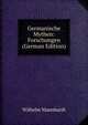 Germanische Mythen: Forschungen (German Edition), Wilhelm Mannhardt 
