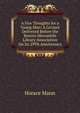 A Few Thoughts for a Young Man: A Lecture Delivered Before the Boston Mercantile Library Association On Its 29Th Anniversary, Mann, Horace 