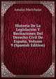 Historia De La Legislacion Y Recitaciones Del Derecho Civil De Espana, Volume 9 (Spanish Edition), Amalio Marichalar 