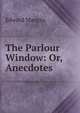 The Parlour Window: Or, Anecdotes, Edward Mangin 