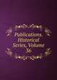 Publications. Historical Series, Volume 36, 