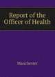 Report of the Officer of Health, Manchester 