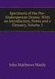Specimens of the Pre-Shakesperean Drama: With an Introduction, Notes and a Glossary, Volume 2, John Matthews Manly 