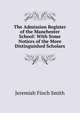 The Admission Register of the Manchester School: With Some Notices of the More Distinguished Scholars, Jeremiah Finch Smith 
