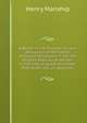 A Booke of the Foundacion and Antiquitye of the Towne of Greate Yermouthe: From the Original Manuscript Written in the Time of Queen Elizabeth: With Notes and an Appendix, Henry Manship 