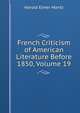French Criticism of American Literature Before 1850, Volume 19, Harold Elmer Mantz 