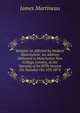 Religion As Affected by Modern Materialism: An Address Delivered in Manchester New College, London, at the Opening of Its 89Th Session On Tuesday Oct. 6Th 1874, James Martineau 