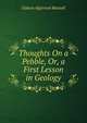 Thoughts On a Pebble, Or, a First Lesson in Geology, Gideon Algernon Mantell 