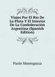 Viajes Por El Rio De La Plata Y El Interior De La Confederacion Argentina (Spanish Edition), Paolo Mantegazza 