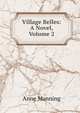 Village Belles: A Novel, Volume 2, Manning Anne 