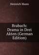 Brabach: Drama in Drei Akten (German Edition), Heinrich Mann 