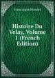 Histoire Du Velay, Volume 1 (French Edition), Francisque Mandet 